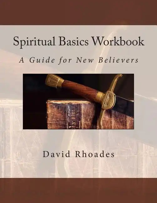 Spiritual Basics Workbook: A Guide for New Believers - Paperback