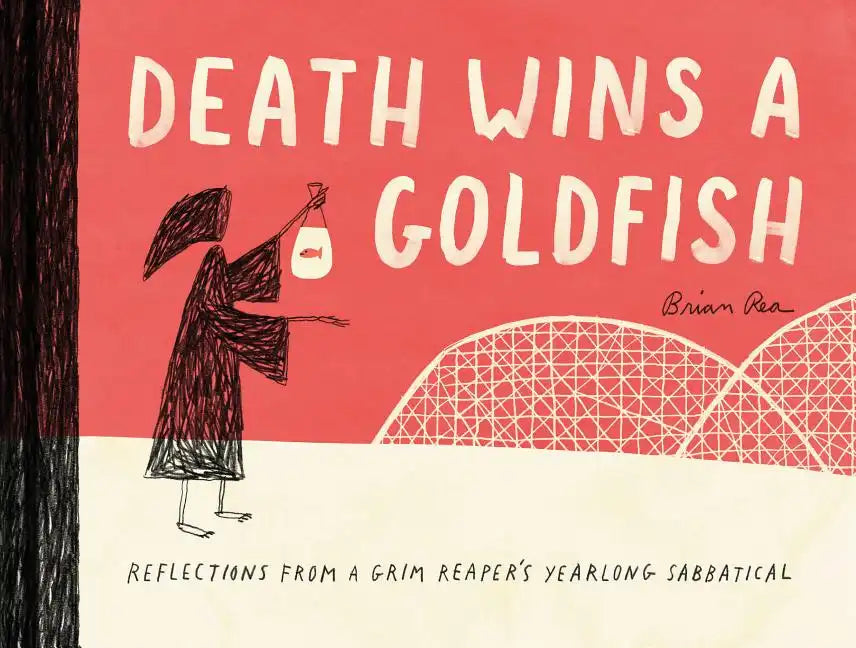 Death Wins a Goldfish: Reflections from a Grim Reaper's Yearlong Sabbatical - Hardcover