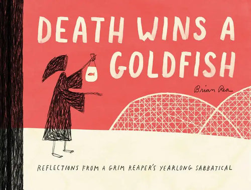 Death Wins a Goldfish: Reflections from a Grim Reaper's Yearlong Sabbatical - Hardcover