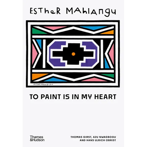 Esther Mahlangu: To Paint Is in My Heart - Hardcover