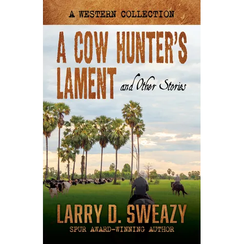 A Cow Hunter's Lament and Other Stories: A Western Collection - Library Binding
