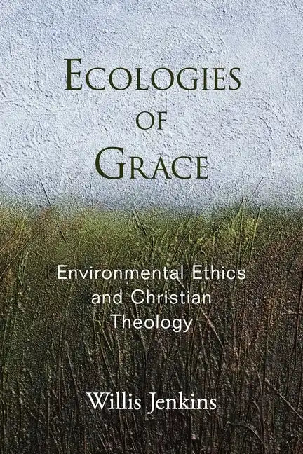 Ecologies of Grace: Environmental Ethics and Christian Theology - Paperback