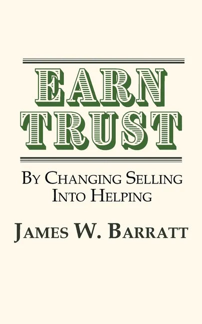 EARN TRUST By Changing Selling Into Helping: Practical Tips for Client Development & Networking - Paperback