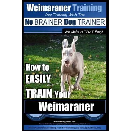 Weimaraner Training Dog Training with the No BRAINER Dog TRAINER 