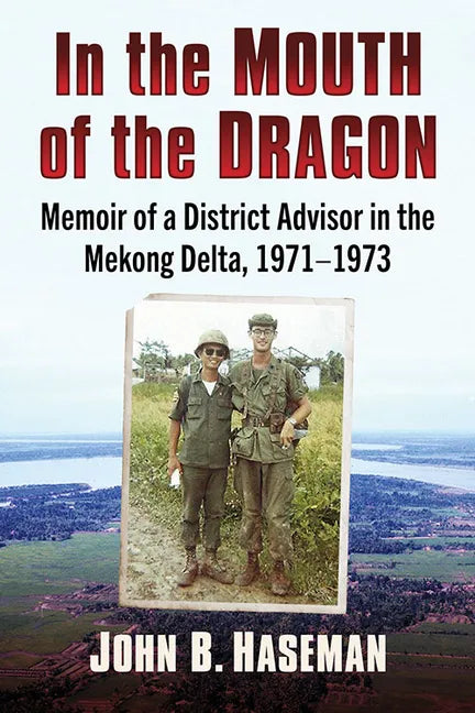 In the Mouth of the Dragon: Memoir of a District Advisor in the Mekong Delta, 1971-1973 - Paperback