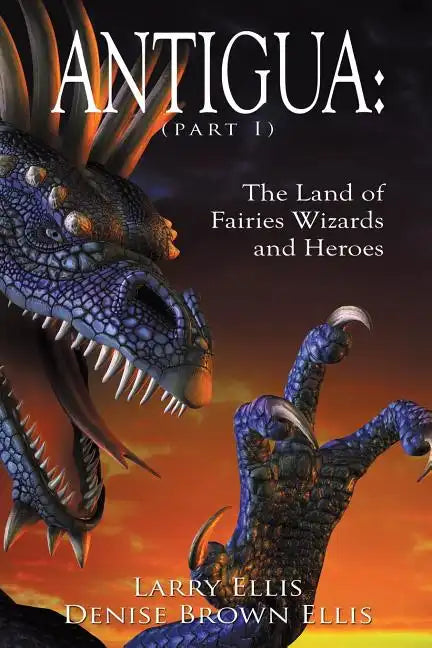 Antigua the Land of Fairies Wizards and Heroes (Part 1) - Paperback
