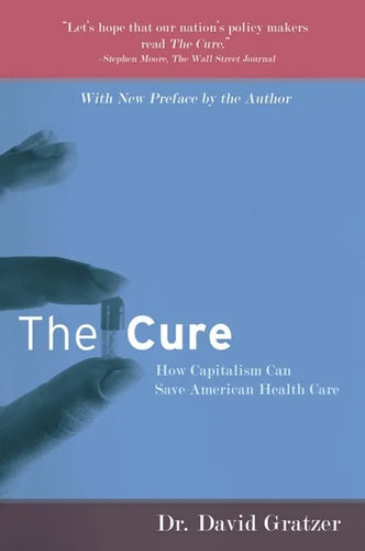 The Cure: How Capitalism Can Save American Health Care - Paperback