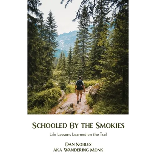 Schooled By the Smokies: Life Lessons Learned on the Trail - Paperback