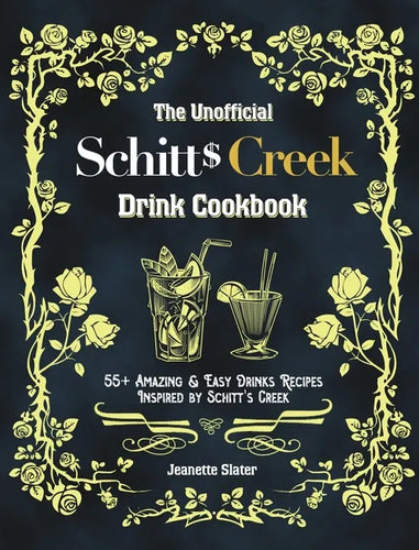 The Unofficial Schitt's Creek Drink Cookbook: 55+ Amazing & Easy Drinks Recipes Inspired by Schitt's Creek - Hardcover