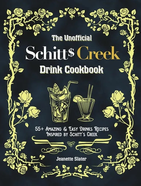 The Unofficial Schitt's Creek Drink Cookbook: 55+ Amazing & Easy Drinks Recipes Inspired by Schitt's Creek - Hardcover