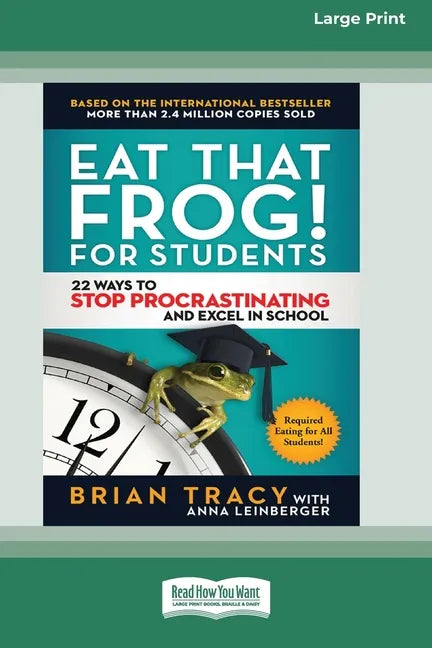 Eat That Frog! for Students: 22 Ways to Stop Procrastinating and Excel in School [Standard Large Print 16 Pt Edition] - Paperback