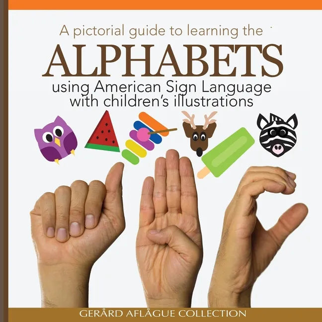 A Pictorial Guide to Learning the Alphabets Using American Sign Language: Using Children's Illustrations - Paperback