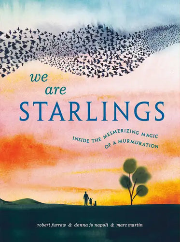 We Are Starlings: Inside the Mesmerizing Magic of a Murmuration - Hardcover