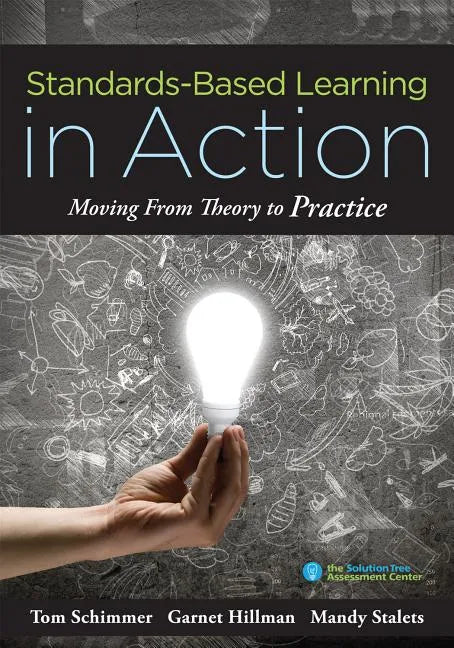 Standards-Based Learning in Action: Moving from Theory to Practice (a Guide to Implementing Standards-Based Grading, Instruction, and Learning) - Paperback