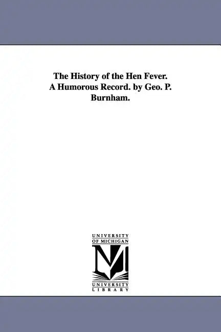 The History of the Hen Fever. a Humorous Record. by Geo. P. Burnham. - Paperback