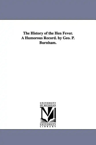 The History of the Hen Fever. a Humorous Record. by Geo. P. Burnham. - Paperback