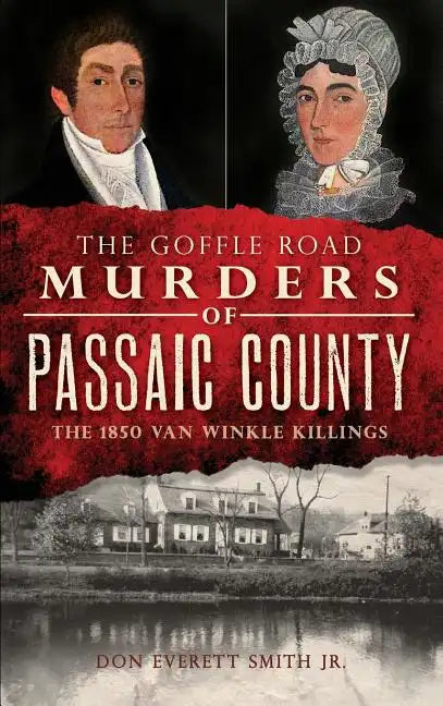 The Goffle Road Murders of Passaic County: The 1850 Van Winkle Killings - Hardcover