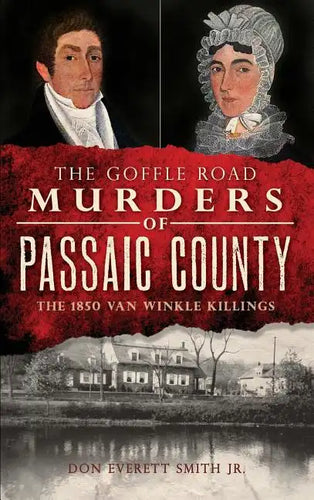 The Goffle Road Murders of Passaic County: The 1850 Van Winkle Killings - Hardcover