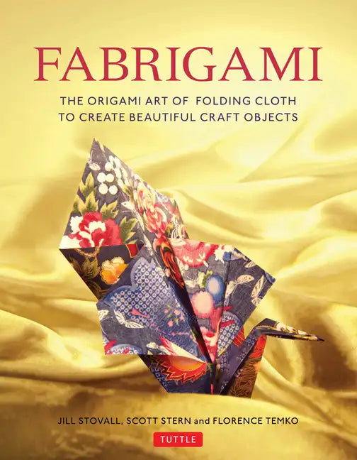 Fabrigami: The Origami Art of Folding Cloth to Create Decorative and Useful Objects (Furoshiki - The Japanese Art of Wrapping) - Paperback