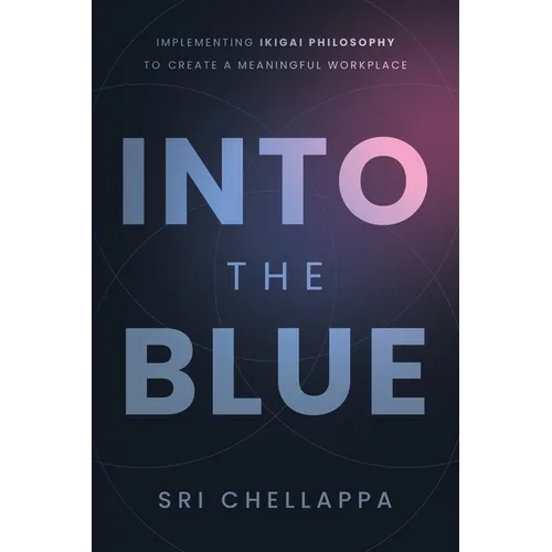 Into the Blue: Implementing Ikigai Philosophy to Create a Meaningful Workplace - Paperback
