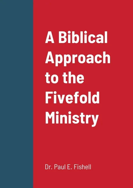 A Biblical Approach to the Fivefold Ministry - Paperback
