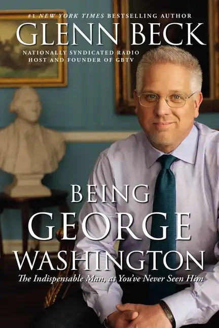 Being George Washington: The Indispensable Man, as You've Never Seen Him - Paperback