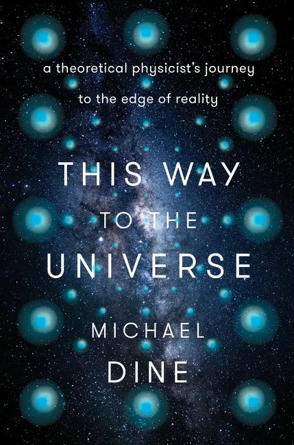 This Way to the Universe: A Theoretical Physicist's Journey to the Edge of Reality - Hardcover