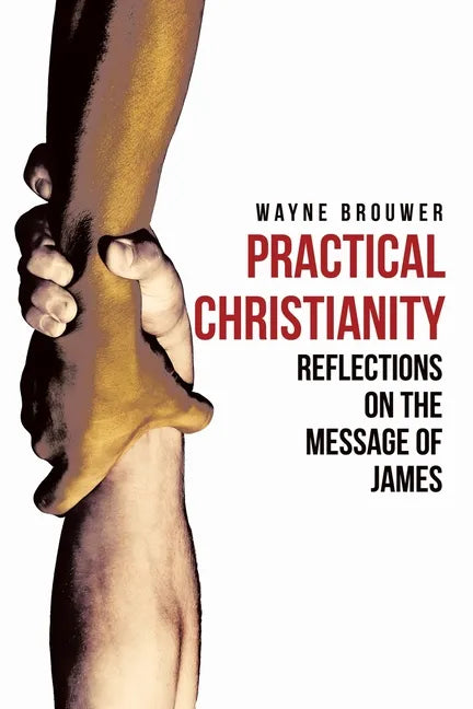 Practical Christianity: Devotional Reflections on the Book of James - Paperback