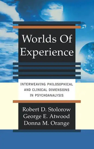 Worlds of Experience Interweaving Philosophical and Clinical Dimensions in Psychoanalysis - Hardcover