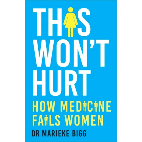 This Won't Hurt: How Medicine Fails Women - Hardcover