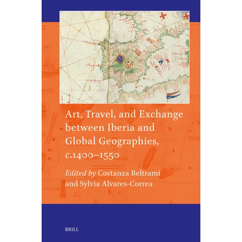 Art, Travel, and Exchange Between Iberia and Global Geographies, C. 1400-1550 - Hardcover