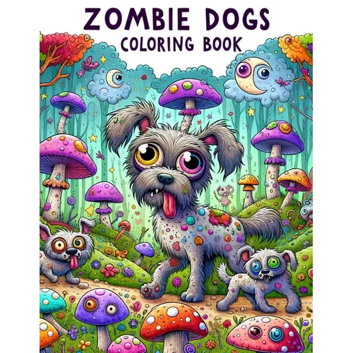 Zombie Dogs Coloring Book: Explore the eerie transformation of man's best friend into ghastly beasts, where each page offers a unique glimpse int - Paperback