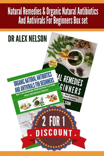 Natural Remedies & Organic Natural Antibiotics And Antivirals For Beginners Box: The Complete Guide To Natural Healing - Paperback