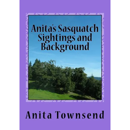 Anita's Sasquatch Sightings and Background: Factual Accounts - Paperback