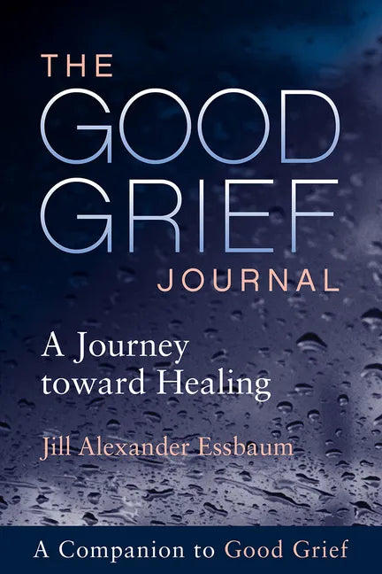 The Good Grief Journal: A Journey Toward Healing - Paperback