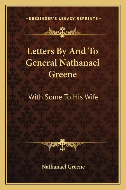 Letters by and to General Nathanael Greene: With Some to His Wife - Paperback