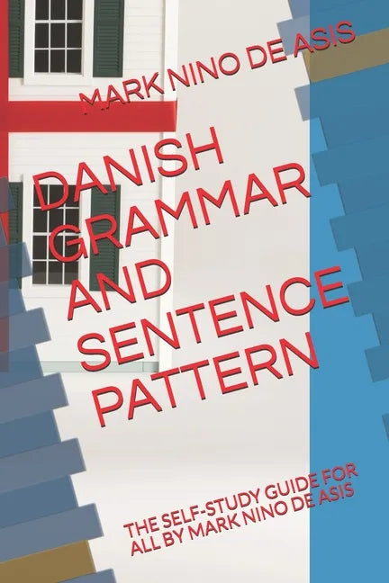 Danish Grammar and Sentence Pattern: The Self-Study Guide for All by Mark Nino de Asis - Paperback