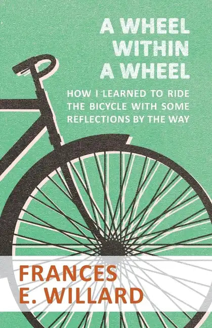 A Wheel within a Wheel - How I learned to Ride the Bicycle with Some Reflections by the Way - Paperback