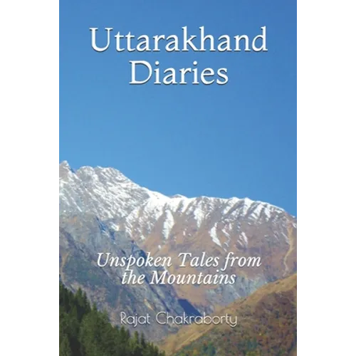 Uttarakhand Diaries: Unspoken Tales from the Mountains - Paperback