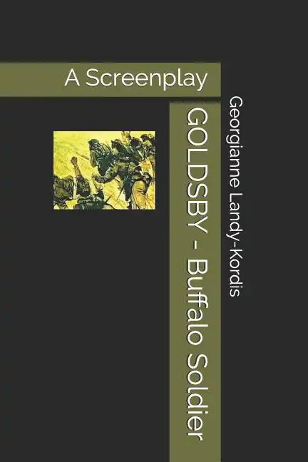 GOLDSBY - Buffalo Soldier: A Screenplay Based on Fred Staff's novel 