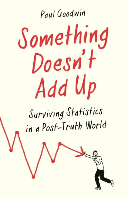 Something Doesn't Add Up: Surviving Statistics in a Number-Mad World - Paperback