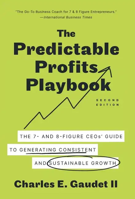 The Predictable Profits Playbook: The 7- and 8-Figure CEOs' Guide to Generating Consistent and Sustainable Growth - Hardcover
