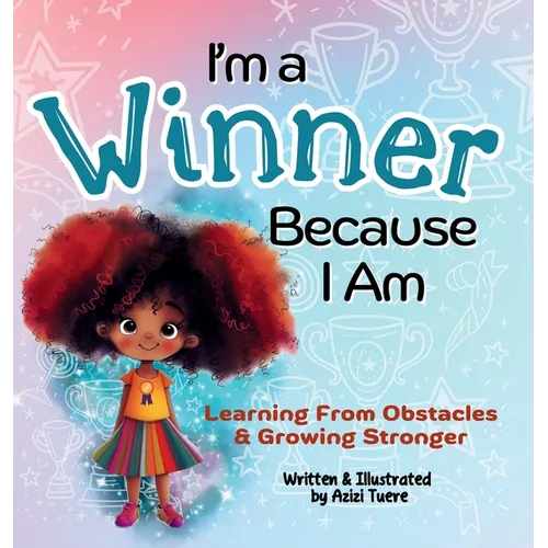 I'm a Winner Because I Am: Learning From Obstacles & Growing Stronger - Hardcover