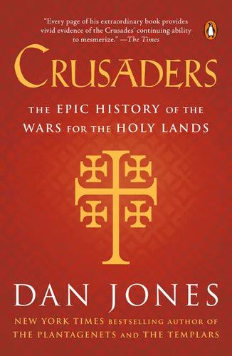 Crusaders: The Epic History of the Wars for the Holy Lands - Paperback