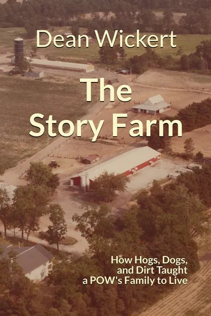 The Story Farm: How Hogs, Dogs, and Dirt Taught a POW's Family to Live - Paperback
