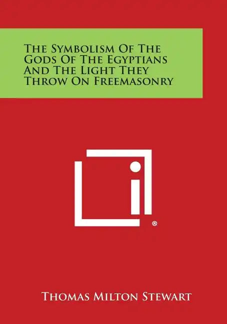 The Symbolism of the Gods of the Egyptians and the Light They Throw on Freemasonry - Paperback