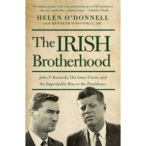 The Irish Brotherhood: John F. Kennedy, His Inner Circle, and the Improbable Rise to the Presidency - Paperback
