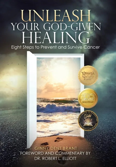 Unleash Your God-Given Healing: Eight Steps to Prevent and Survive Cancer - Hardcover