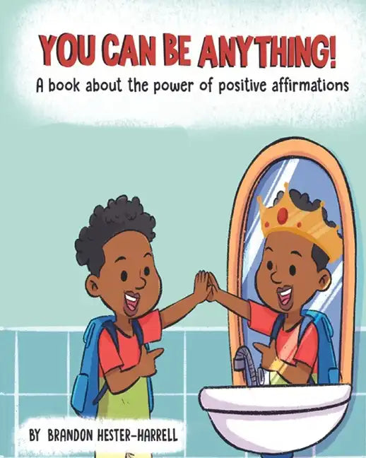 You Can Be Anything!: A Book about the Power of Positive Affirmations - Paperback