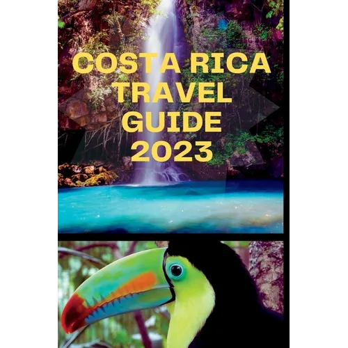 Costa Rica Travel Guide 2023: 